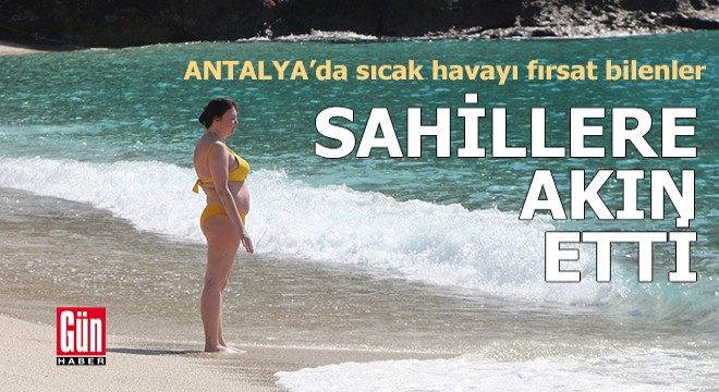 Antalya da sıcak hava; sahiller doldu taştı