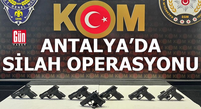 Antalya da silah operasyonu