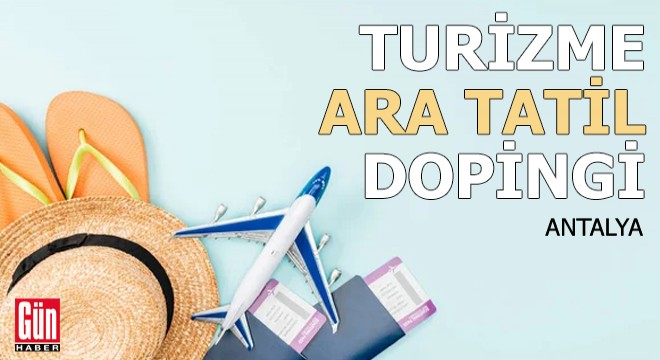 Antalya da turizme ara tatil dopingi