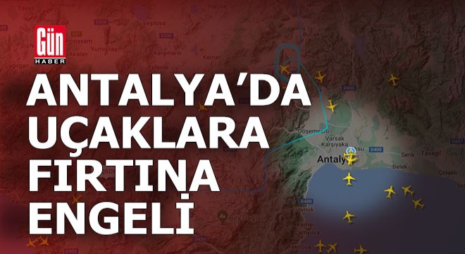 Antalya da uçaklara fırtına engeli