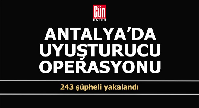 Antalya da uyuşturucu operasyonu; 26 tutuklu