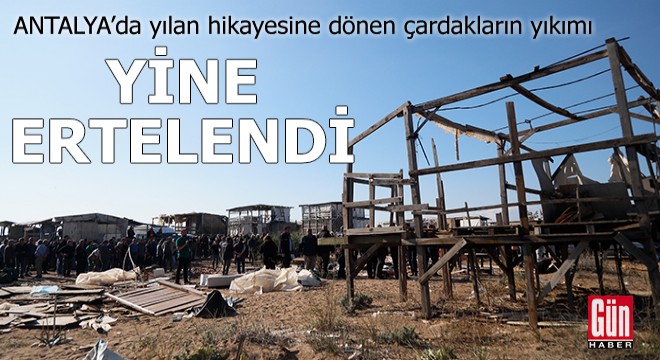 Antalya da yılan hikayesine dönen çardakların yıkımı yine ertelendi