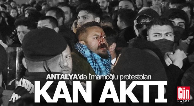 Antalya daki İmamoğlu protestolarında kan aktı