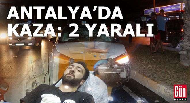 Antalya daki alkollü sürücü motosikletliye çarptı; 2 yaralı