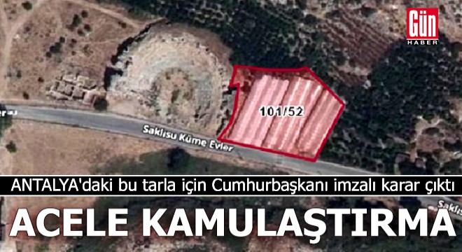 Antalya daki bu tarla için Cumhurbaşkanı imzalı karar çıktı