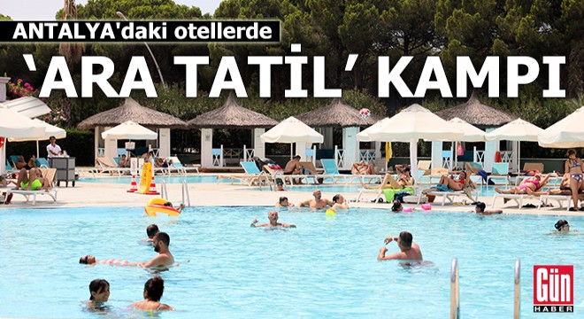 Antalya daki otellerde  ara tatil  kampı