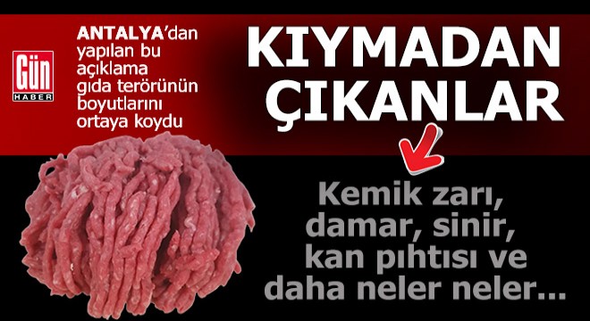 Antalya dan gelen korkunç  Kıyma  açıklaması