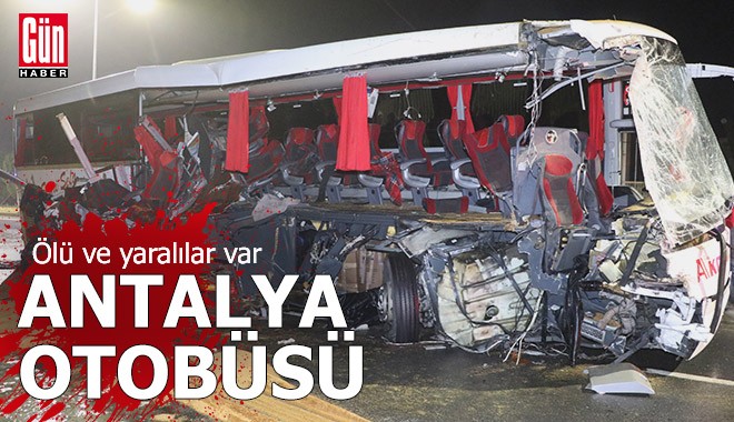 Antalya plakalı yolcu otobüsü TIR'a çarptı, ölü ve yaralılar var