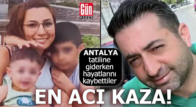 Antalya tatiline giderken hayatlarını kaybettiler