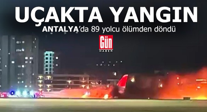 Antalya ya inen uçakta yangın çıktı, 89 yolcu tahliye edildi