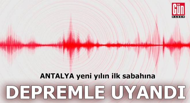 Antalya, yeni yılın ilk sabahına depremle uyandı