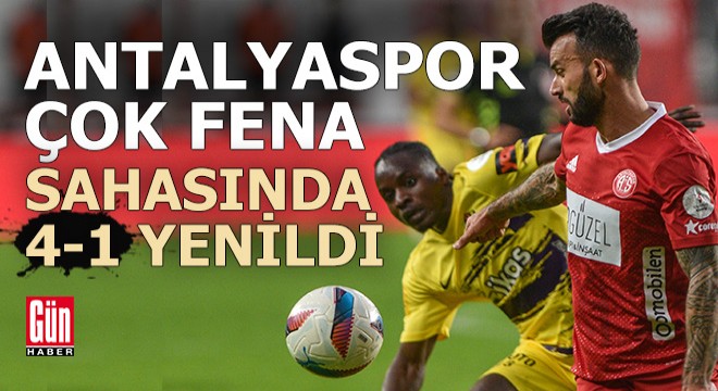 Antalyaspor kendi sahasında farklı yenildi: 1-4