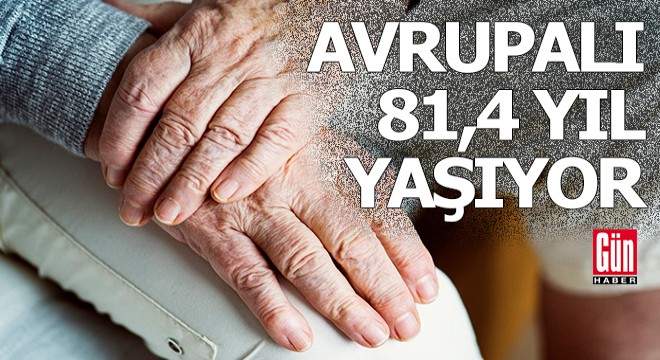 Avrupalı 81,4 yıl yaşıyor