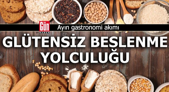 Ayın gastronomi akımı: Glütensiz beslenme yolculuğu