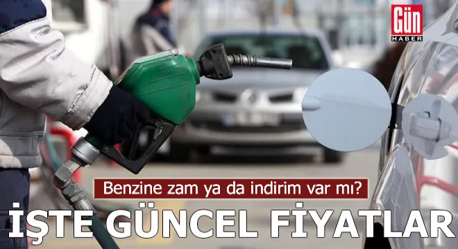 Benzine zam ya da indirim var mı? İşte güncel fiyatlar