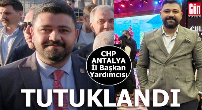 CHP Antalya İl Başkan Yardımcısı tutuklandı