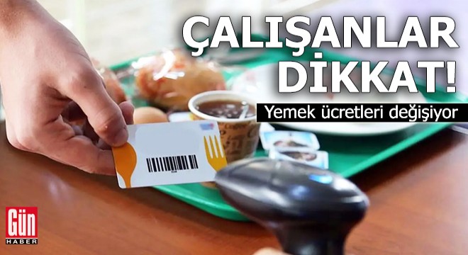 Çalışanlar dikkat: Yemek ücretleri değişiyor