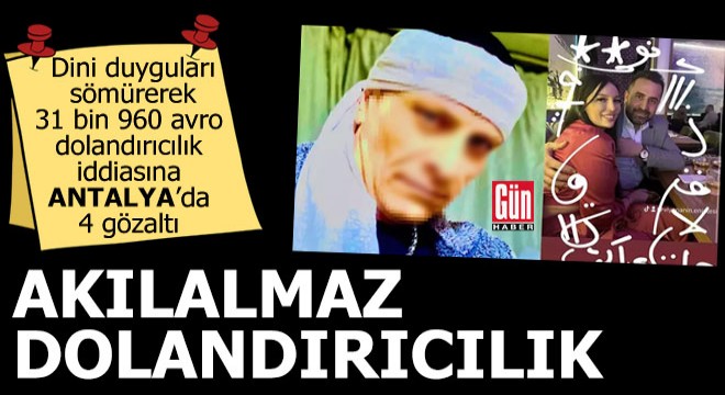 Dini duyguları sömürerek dolandırıcılık iddiasına Antalya da 4 gözaltı