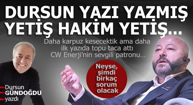 Dursun yazı yazmış, yetiş hakim yetiş...