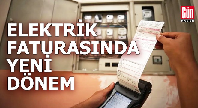 Elektrik faturasında yeni dönem