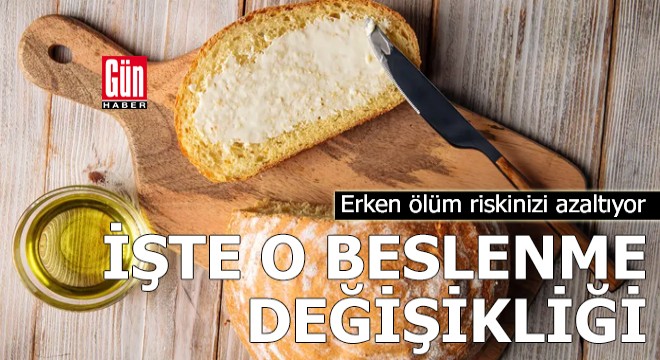 Erken ölüm riskinizi azaltabilecek basit yiyecek değişimi