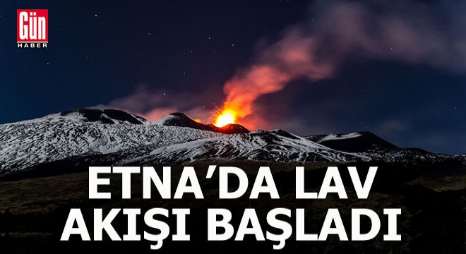 Etna da lav akışı başladı