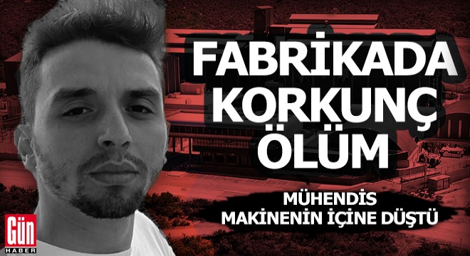 Fabrikada makinenin içine düşen mühendis öldü