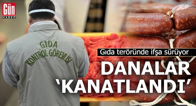 Gıda teröründe ifşa sürüyor: Danalar  kanatlandı 