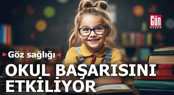 Göz sağlığı okul başarısını etkiliyor