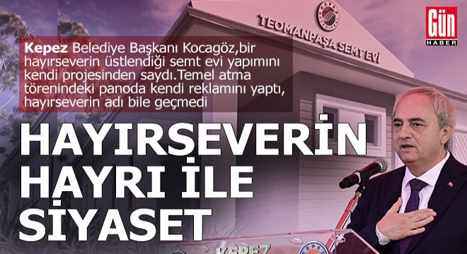 Hayırseverin hayrı ile siyaset