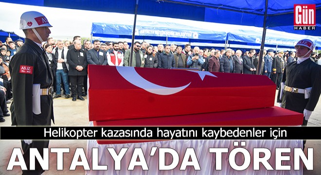 Helikopter kazasında hayatını kaybedenler için Antalya da tören