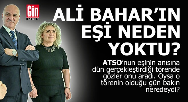 Herkes oradaydı, bir tek o yoktu...