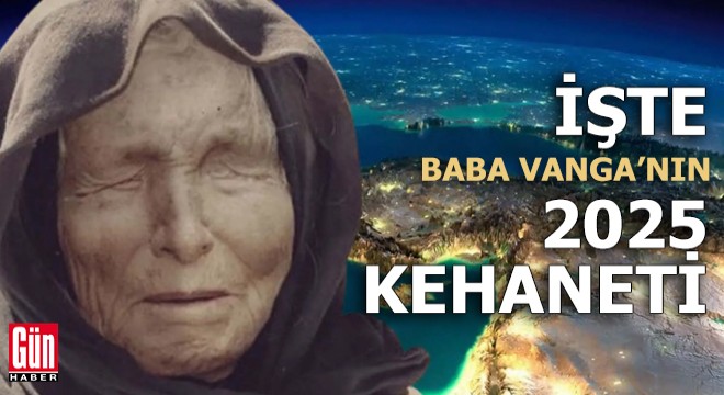 İşte Baba Vanga nın 2025 kehanetleri