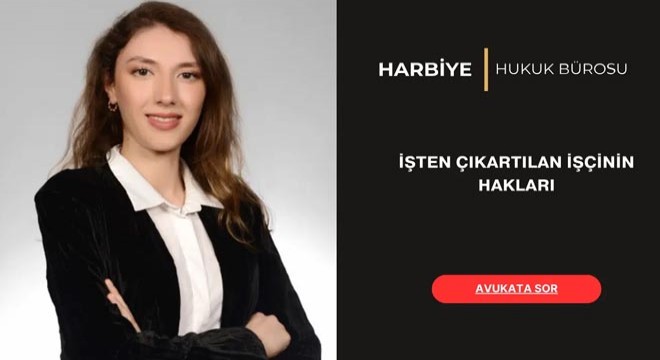 İşten çıkartılan işçinin hakları