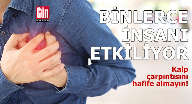 Kalp çarpıntısını hafife almayın