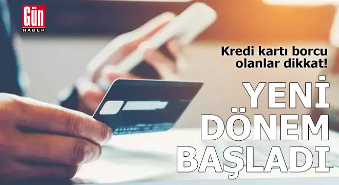 Kredi kartı borçlarında yeni dönem başladı