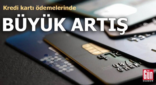 Kredi kartı ödemelerinde büyük artış