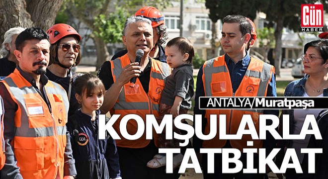 Muratpaşa da afet tahliye tatbikatı başarıyla sonuçlandı