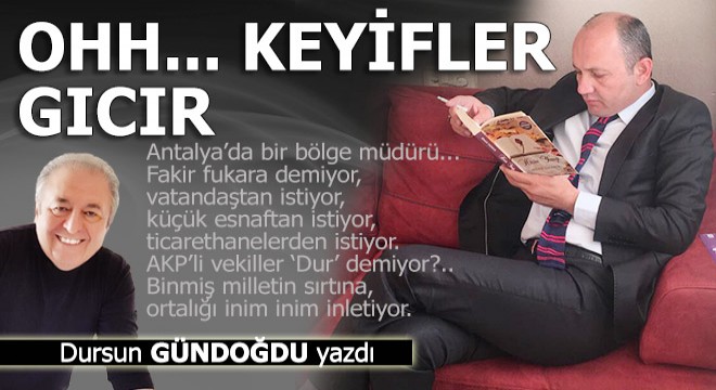 Ohh... Keyifler gıcır...