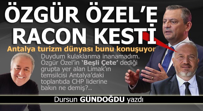 Özgür Özel e Antalya da racon kesmişler