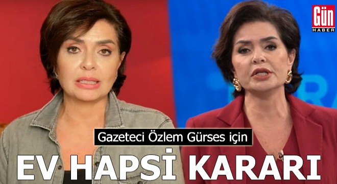 Özlem Gürses için ev hapsi kararı