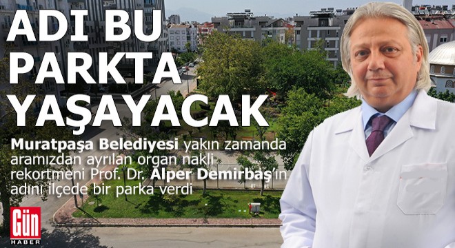 Prof. Dr. Alper Demirbaş’ın ismi Muratpaşa’da yaşayacak