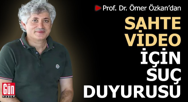 Prof. Dr. Özkan dan sahte video için suç duyurusu