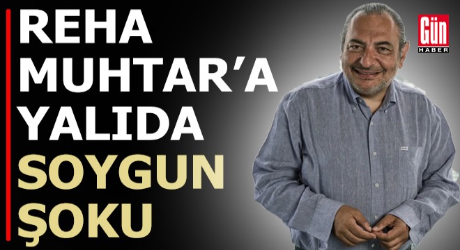 Reha Muhtar a soygun şoku