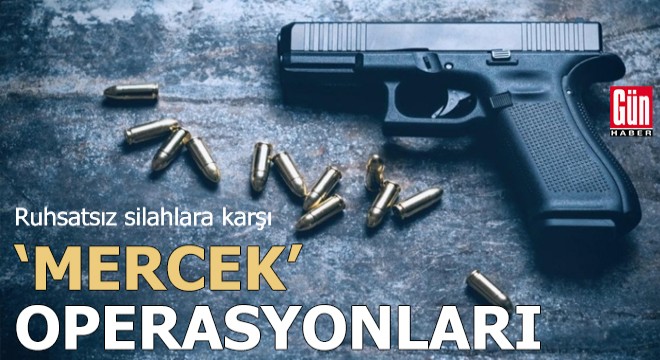 Ruhsatsız silahlara karşı  Mercek  operasyonları