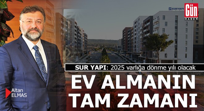 SUR YAPI: ‘Ev sahibi olmak isteyenler için 2025 varlığa dönme yılı olacak’