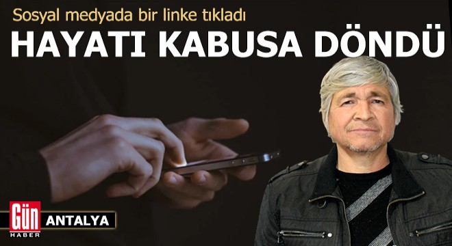 Sosyal medyada bir linke tıkladı, hayatı kabusa döndü