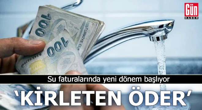 Su faturasında  kirleten öder  dönemi başlıyor