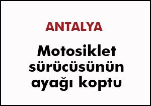 Antalya da motosiklet sürücüsünün ayağı koptu