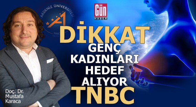 TNBC genç kadınları hedef alıyor